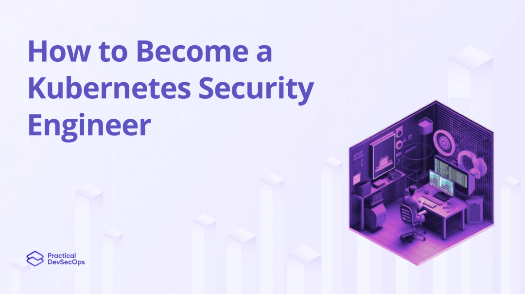 How to Become a Kubernetes Security Engineer