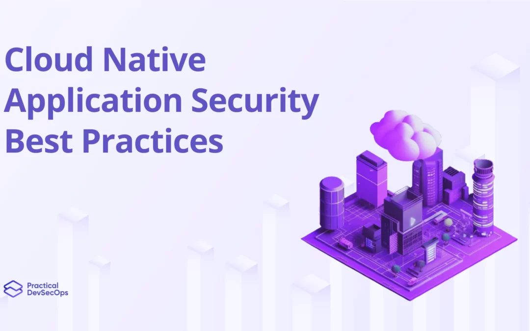 Cloud Native Application Security Best Practices