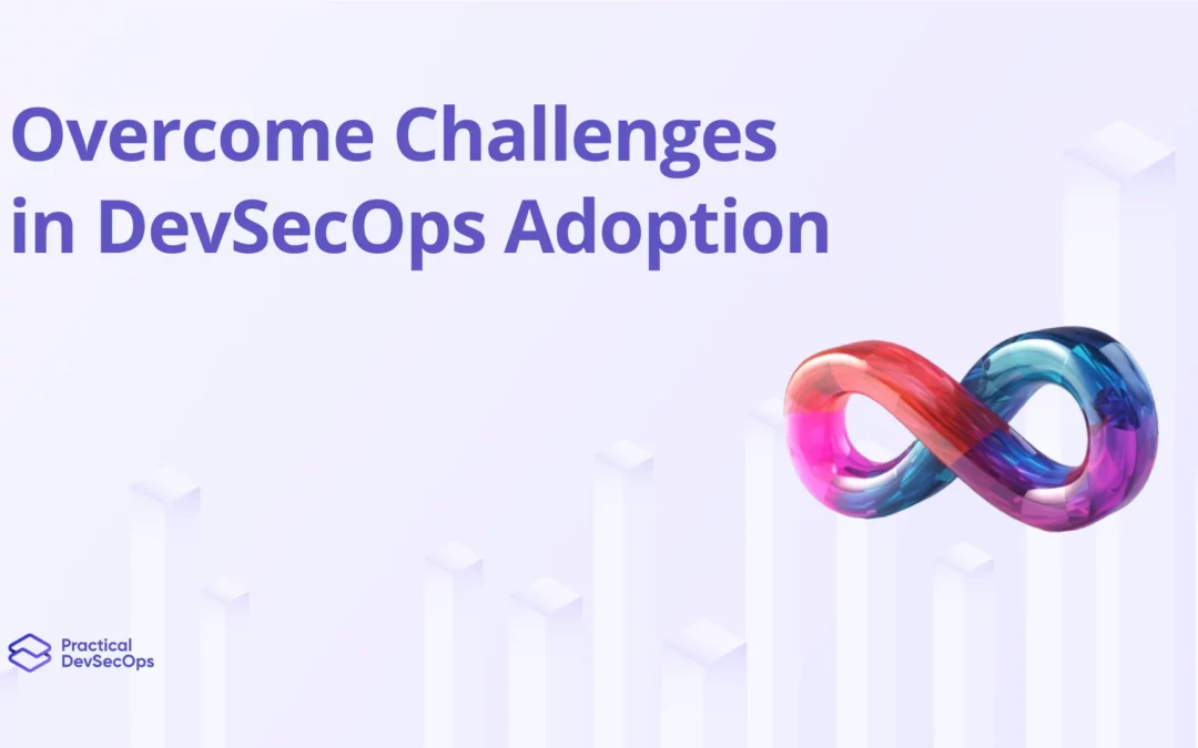 Tackling DevSecOps Adoption Challenges